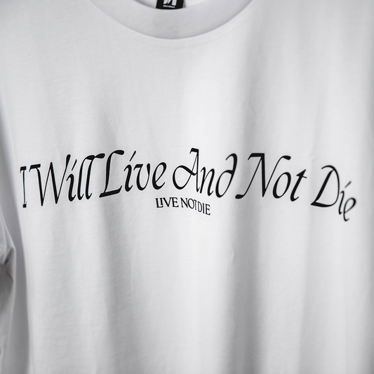 I Will Live And Not Die - Classic Tee