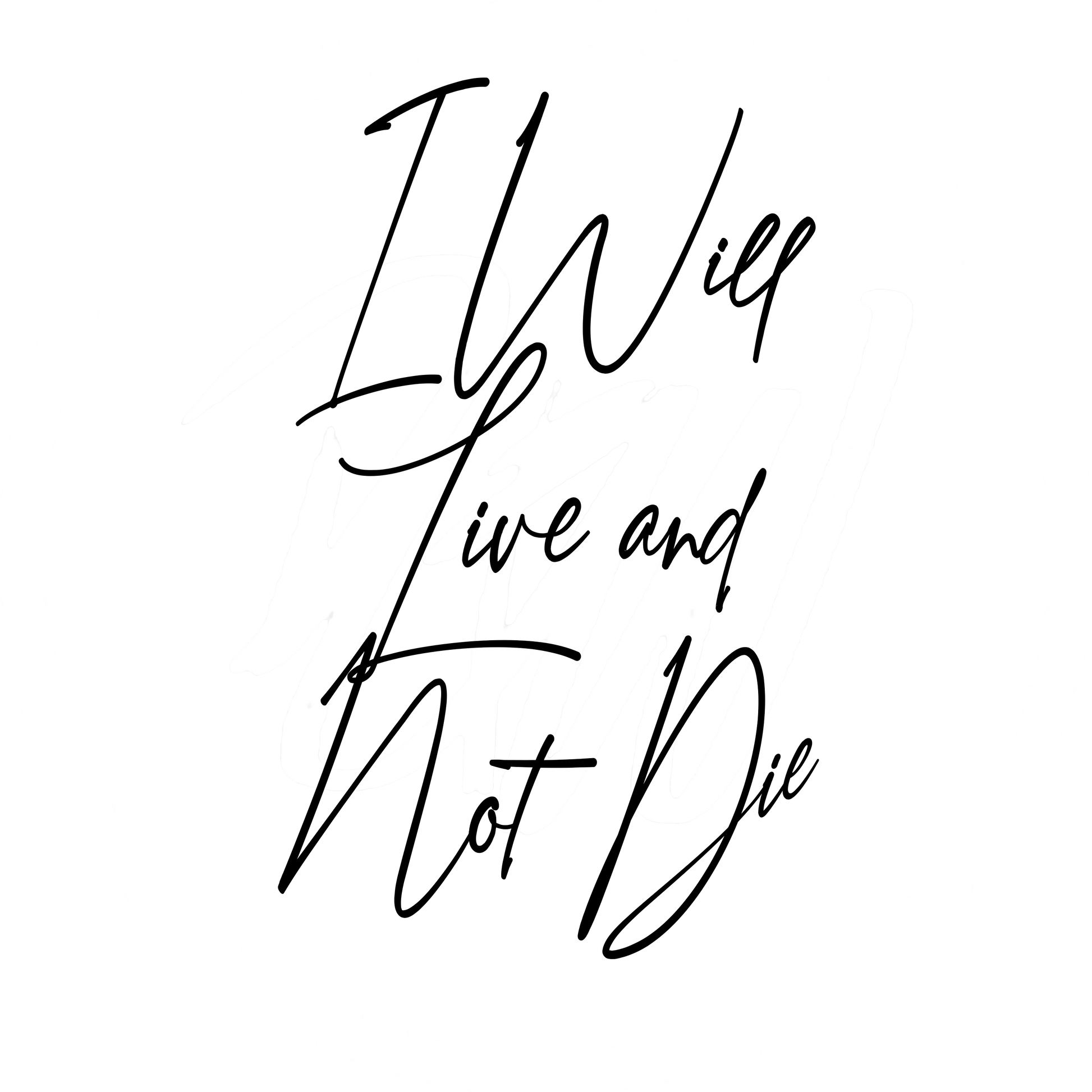 The I Will Live And Not Die design